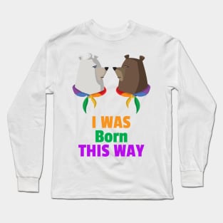 I was born this way for Women and Men Long Sleeve T-Shirt